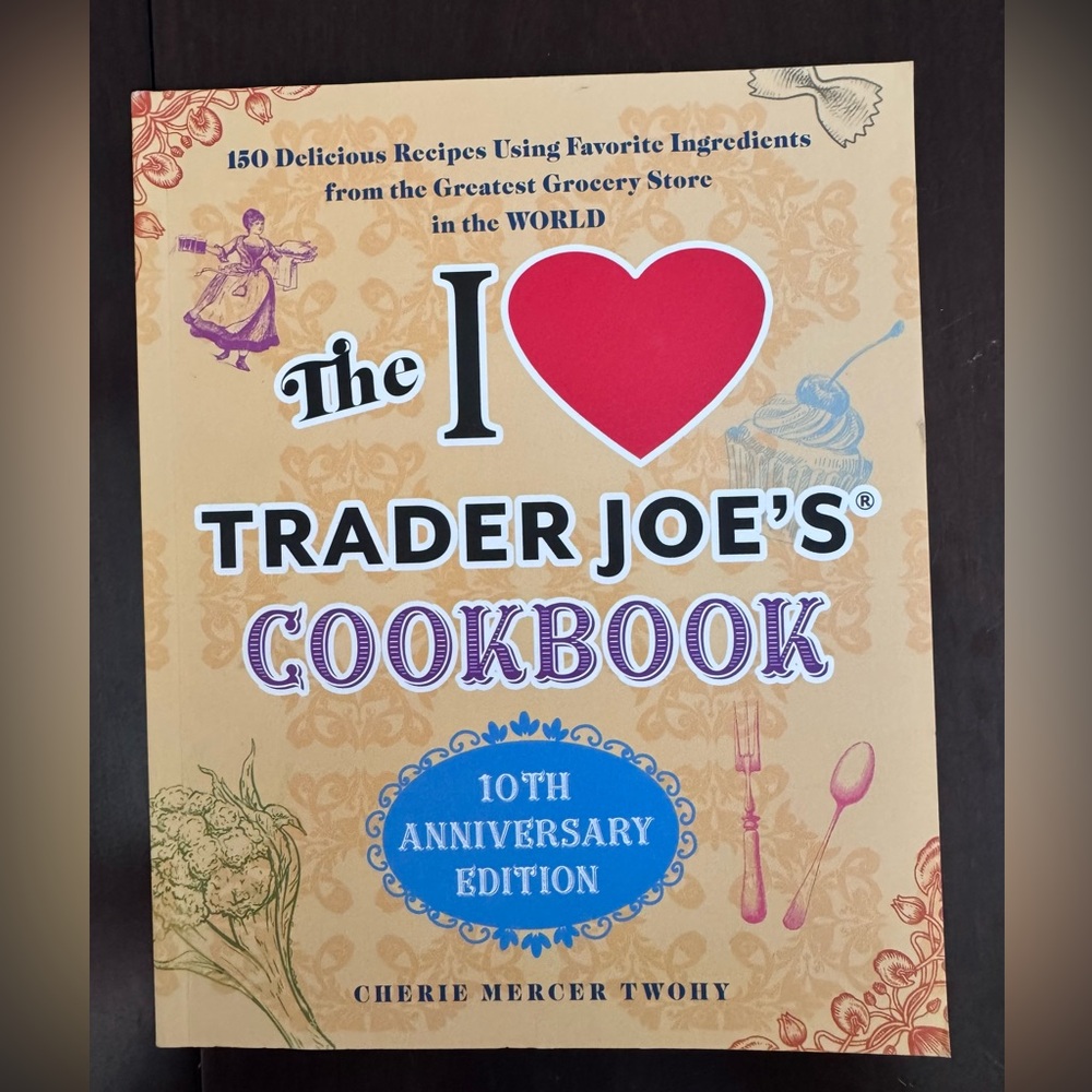 I Love Trader Joe's Cookbook - 10th Anniversary Edition. Paperback.